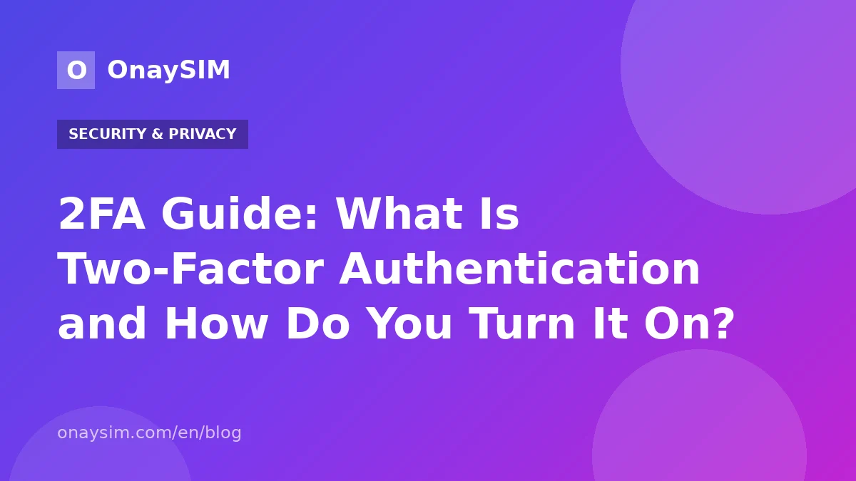 2FA Guide: What Is Two-Factor Authentication and How Do You Turn It On?