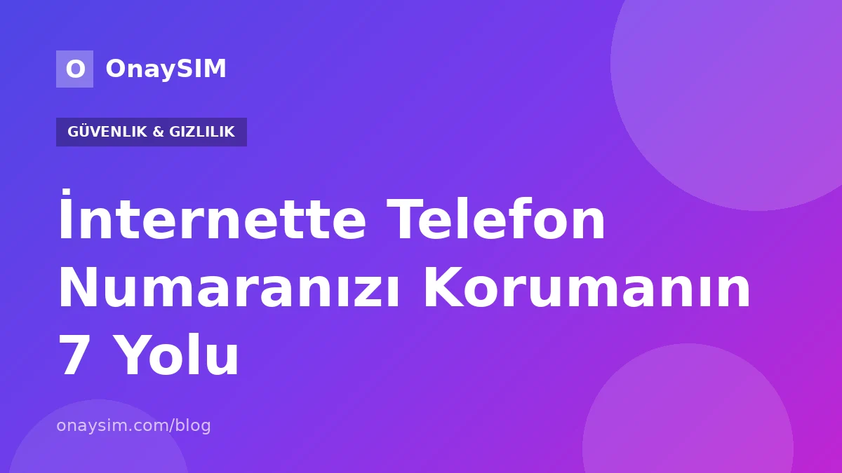 İnternette Telefon Numaranızı Korumanın 7 Yolu