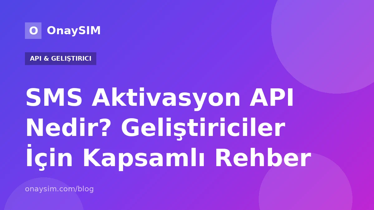 SMS Aktivasyon API Nedir? Geliştiriciler İçin Kapsamlı Rehber