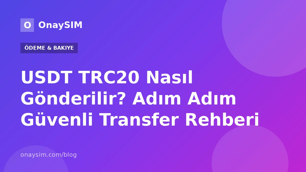 USDT TRC20 Nasıl Gönderilir? Adım Adım Güvenli Transfer Rehberi