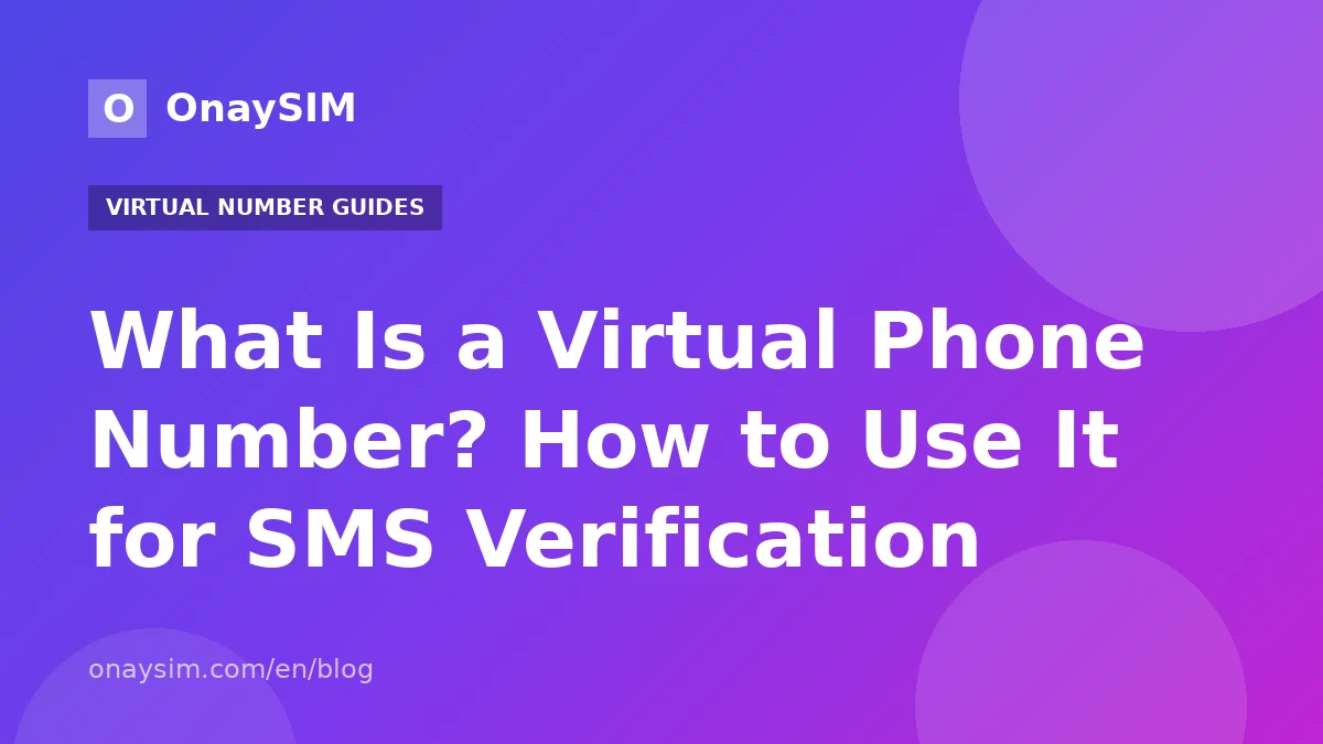 What Is a Virtual Phone Number? How to Use It for SMS Verification